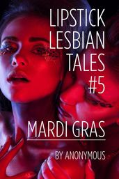 Lipstick Lesbian Tales #5: Mardi Gras