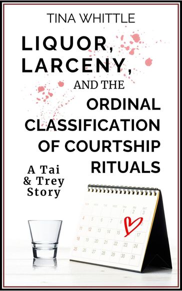 Liquor, Larceny, and the Ordinal Classifical of Courtship Rituals - Tina Whittle