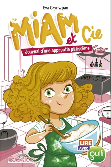 Lire avec Gulli - Miam et Cie - Journal d'une apprentie pâtissière - Lecture roman jeunesse - Dès 7 ans - Eva Grynszpan