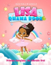 Lisa & Qhama Book 6: Princess Georgiana the Adorable Brat