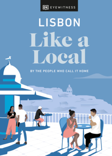 Lisbon Like a Local - DK Eyewitness - Lucy Bryson - Joana Taborda