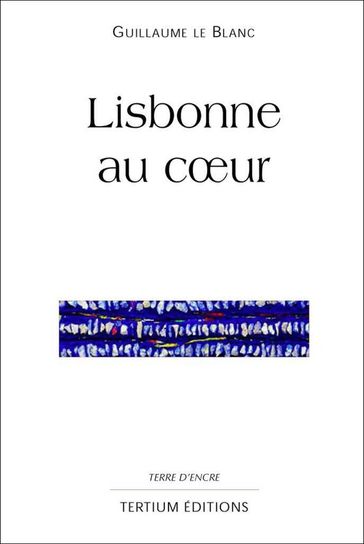 Lisbonne au coeur - Guillaume Le Blanc