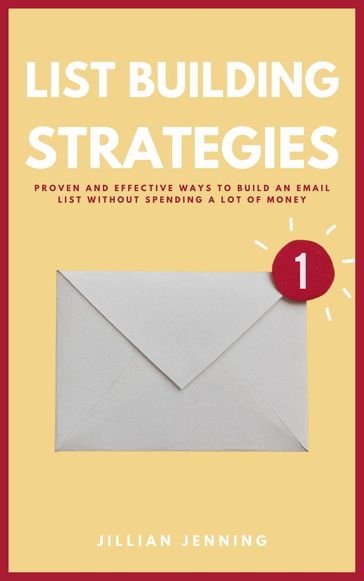 List Building Strategies - Proven And Effective Ways To Build An Email List Without Spending A Lot Of Money - Jillian Jenning