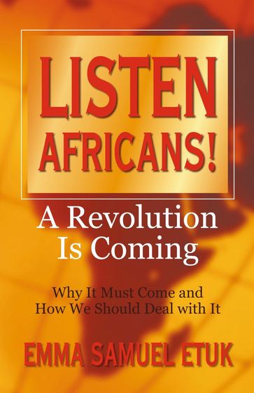 Listen Africans! a Revolution Is Coming - Emma Samuel Etuk