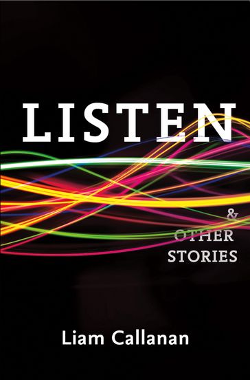 Listen & Other Stories - Liam Callanan