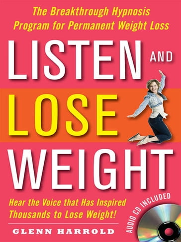 Listen and Lose Weight : The Breakthrough Hypnosis Program for Permanent Weight Loss - Glenn Harrold