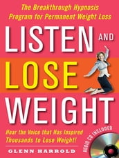 Listen and Lose Weight : The Breakthrough Hypnosis Program for Permanent Weight Loss