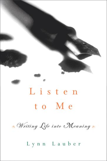 Listen to Me: Writing Life into Meaning - Lynn Lauber