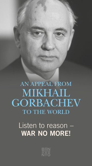 Listen to reason - War no more! - Michail Gorbatschow