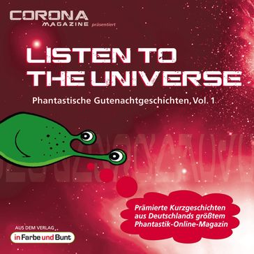 Listen to the Universe - Phantastische Gutenachtgeschichten, Vol. 1 - Bernd Wichmann - Niklas Peinecke - Regina Schleheck - Christian Kunne - Torsten Jagel - Uwe Sauerbrei