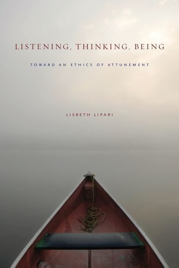 Listening, Thinking, Being - Lisbeth Lipari