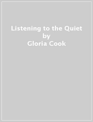 Listening to the Quiet - Gloria Cook