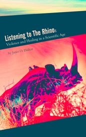 Listening to the Rhino: Violence and Healing in a Scientific Age
