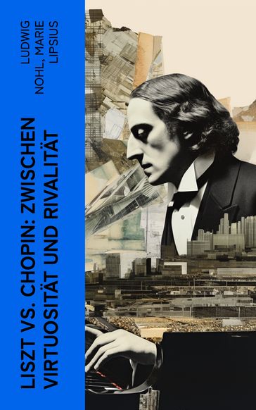 Liszt vs. Chopin: Zwischen Virtuosität und Rivalität - Ludwig Nohl - Marie Lipsius