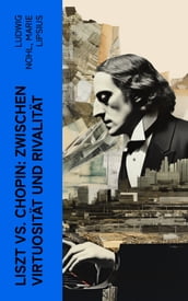 Liszt vs. Chopin: Zwischen Virtuosität und Rivalität