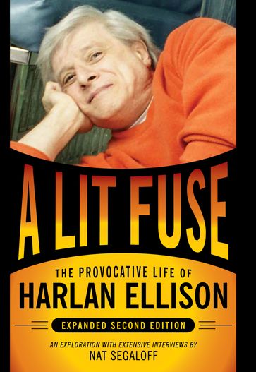 A Lit Fuse: The Provocative Life of Harlan Ellison - Nat Segaloff