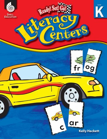 Literacy Centers Level K: Ready! Set! Go! - Kelly Hackett