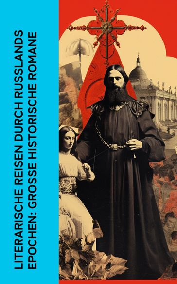 Literarische Reisen durch Russlands Epochen: Große historische Romane - John Retcliffe - Lev Nikolaevic Tolstoj - Klabund - Hans Freimark - Leopold von Sacher-Masoch