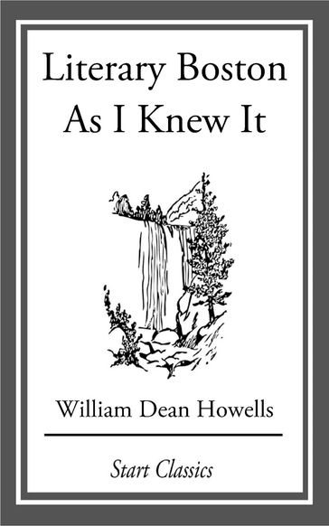 Literary Boston As I Knew It - William Dean Howells