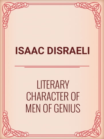 Literary Character of Men of Genius - Isaac Disraeli