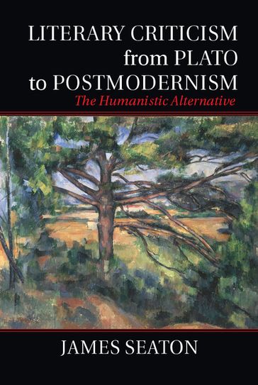 Literary Criticism from Plato to Postmodernism - James Seaton