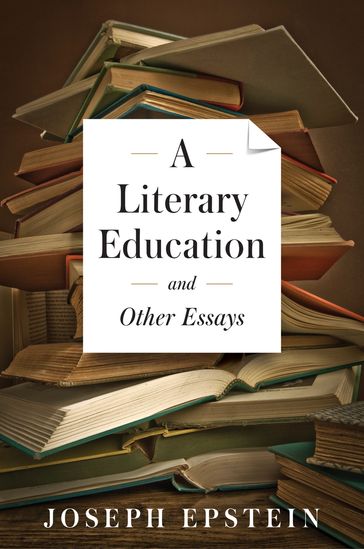 A Literary Education and Other Essays - Joseph Epstein