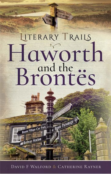 Literary Trails: Haworth and the Brontës - Catherine Rayner - David F. Walford