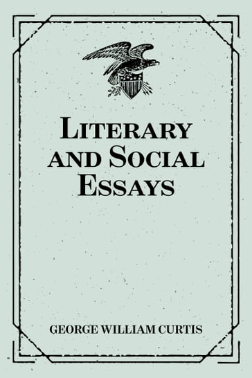 Literary and Social Essays - George William Curtis