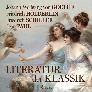 Literatur der Klassik - Holderlin Friedrich - Johann Wolfgang Von Goethe - Friedrich Schiller - Jean Paul