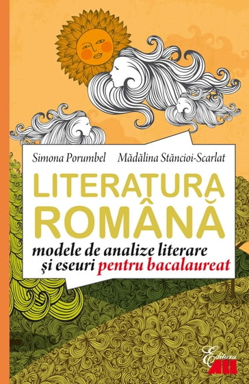 Literatura româna. Modele de analize i eseuri pentru bacalaureat - Simona Porumbel - Mdlina Stncioi-Scarlat