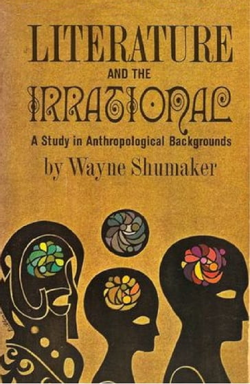 Literature And The Irrational; A Study In Anthropological Backgrounds - Wayne Shumaker