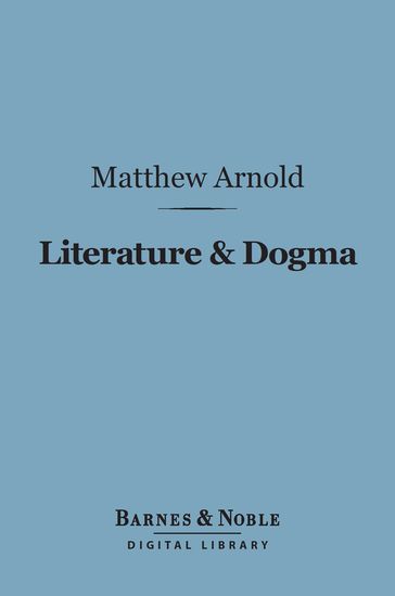 Literature & Dogma (Barnes & Noble Digital Library) - Matthew Arnold