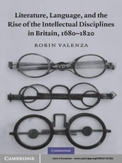 Literature, Language, and the Rise of the Intellectual Disciplines in Britain, 16801820