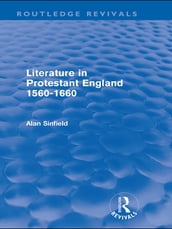 Literature in Protestant England, 1560-1660 (Routledge Revivals)