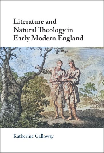 Literature and Natural Theology in Early Modern England - Katherine Calloway