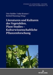 Literaturen und Kulturen des Vegetabilen. Plant Studies Kulturwissenschaftliche Pflanzenforschung