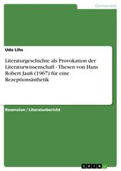 Literaturgeschichte als Provokation der Literaturwissenschaft - Thesen von Hans Robert Jauß (1967) fur eine Rezeptionsasthetik