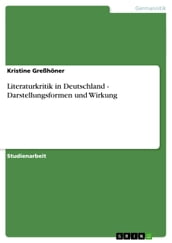 Literaturkritik in Deutschland - Darstellungsformen und Wirkung