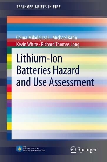 Lithium-Ion Batteries Hazard and Use Assessment - Celina Mikolajczak - Michael Kahn - Kevin White - Richard Thomas Long