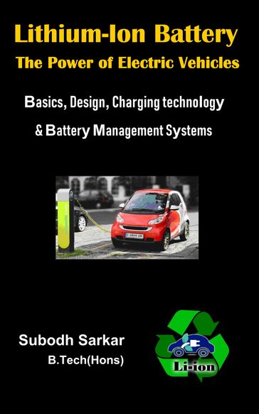 Lithium-Ion Battery: The Power of Electric Vehicles with Basics, Design, Charging technology & Battery Management Systems - Subodh Sarkar