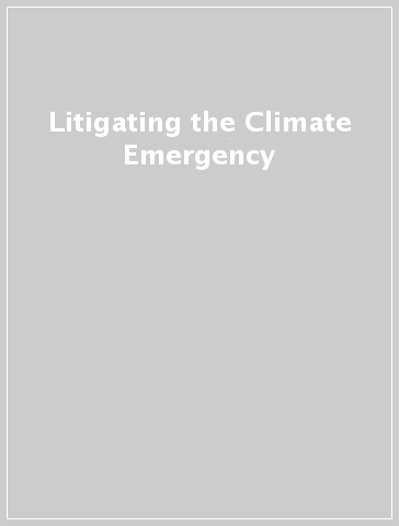 Litigating the Climate Emergency