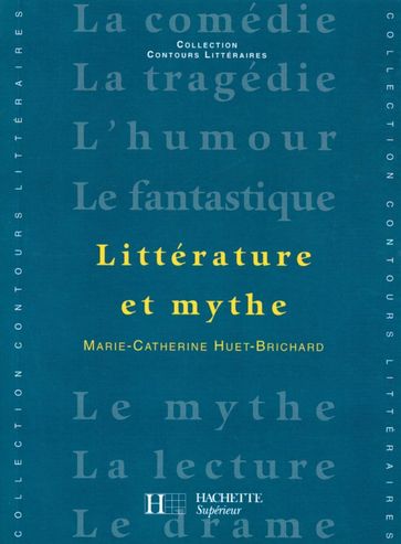 Littérature et Mythe - Edition 2001 - Marie-Catherine Huet-Brichard