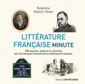 Littérature française minute - 200 oeuvres, auteurs et courants qui ont marqué l