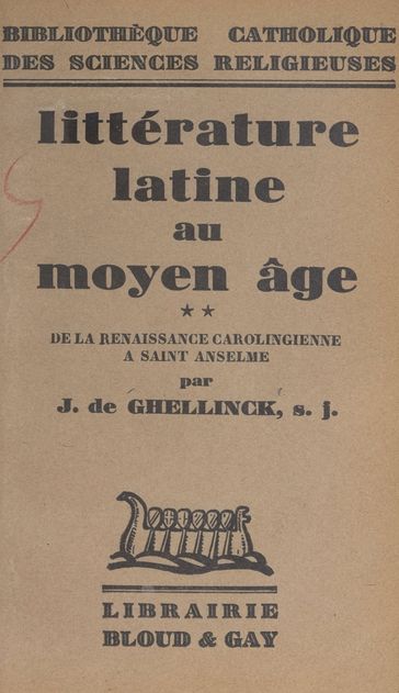 Littérature latine au Moyen Âge (2). De la renaissance carolingienne à Saint Anselme - Joseph de GHELLINCK