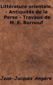 Littérature orientale.- Antiquités de la Perse - Travaux de M. E. Burnouf