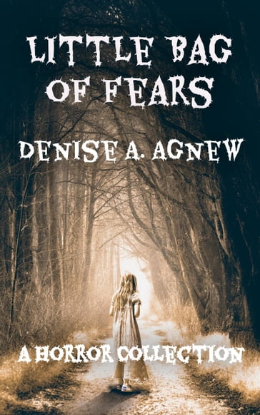 Little Bag of Fears: Volume 1 - Denise A. Agnew