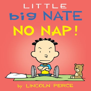 Little Big Nate: No Nap! - Lincoln Peirce