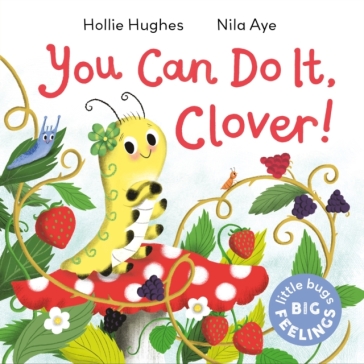 Little Bugs Big Feelings: You Can Do It Clover - Hollie Hughes