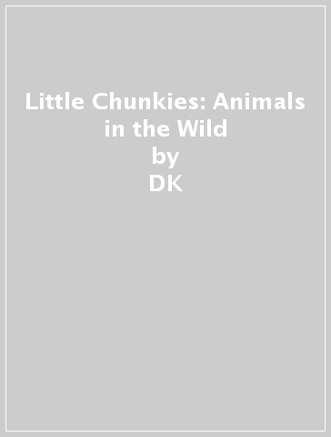 Little Chunkies: Animals in the Wild - DK