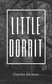 Little Dorrit (Annotated & Illustrated)